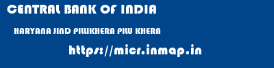 CENTRAL BANK OF INDIA  HARYANA JIND PILLIKHERA PILU KHERA  micr code
